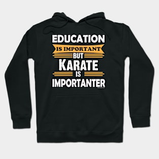 Karate is Importanter Than Education. Funny Hoodie